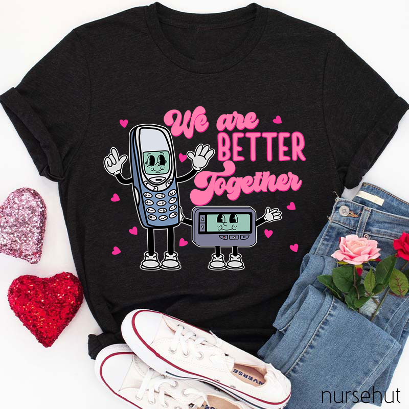 We Are Better Together Nurse T-Shirt