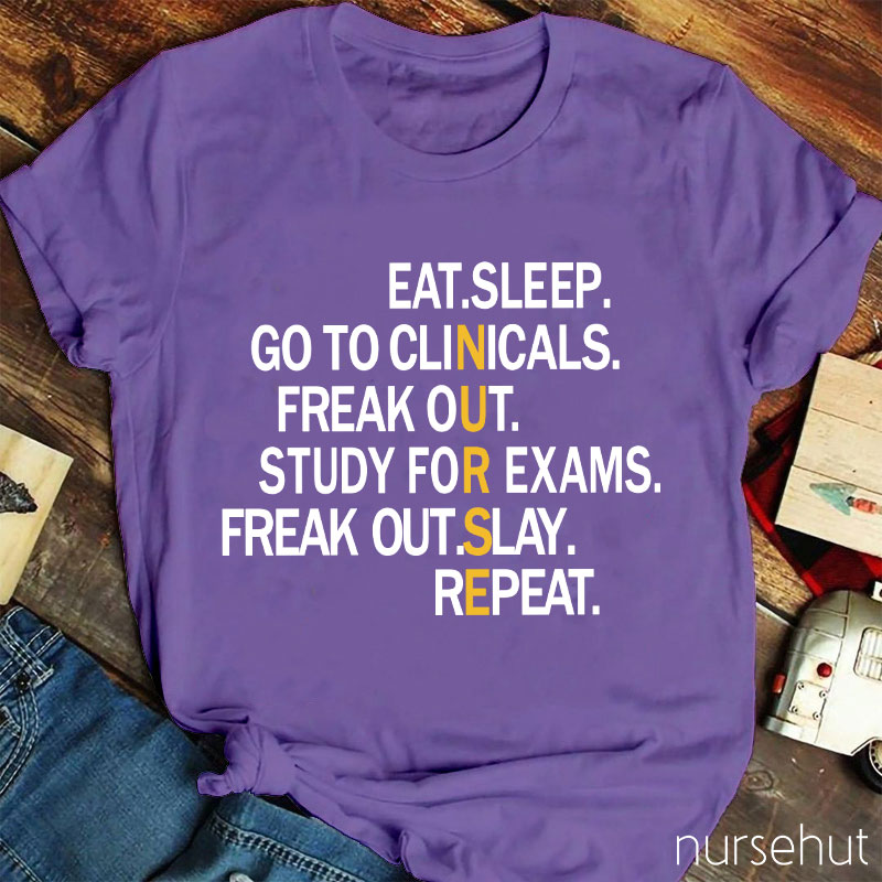 Nurse Means Eat Sleep Clinicals Panic Study Panic Care Plans Repeat Nurse T-Shirt