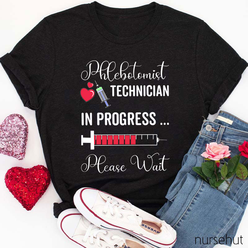Phlebotomist Technician In Progress Please Wait Nurse T-Shirt