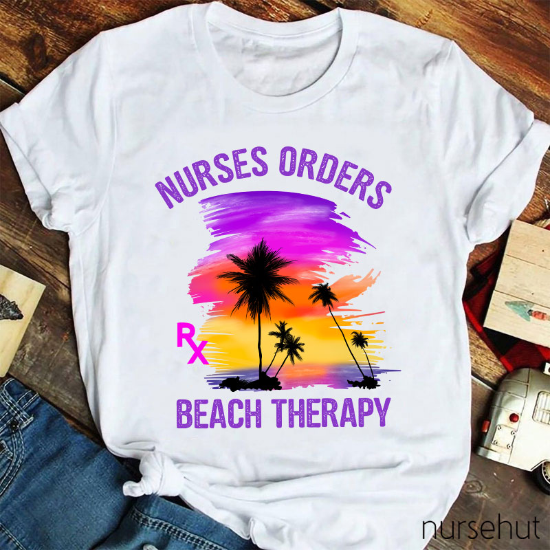 Nurses Orders Beach Therapy Nurse T-Shirt