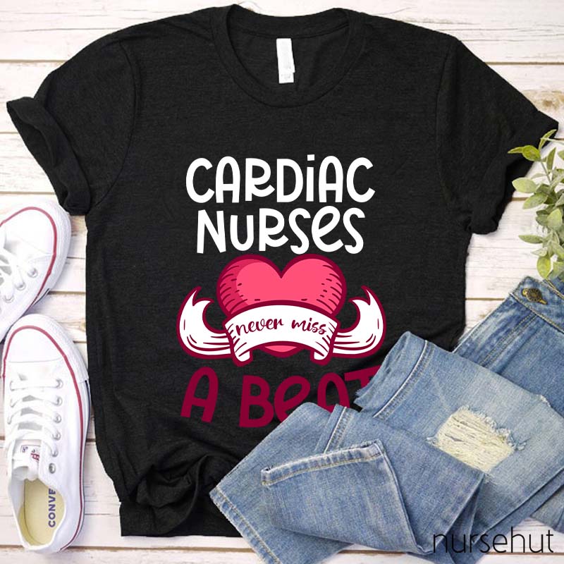 Cardiac Nurses Never Miss A Beat Nurse T-Shirt