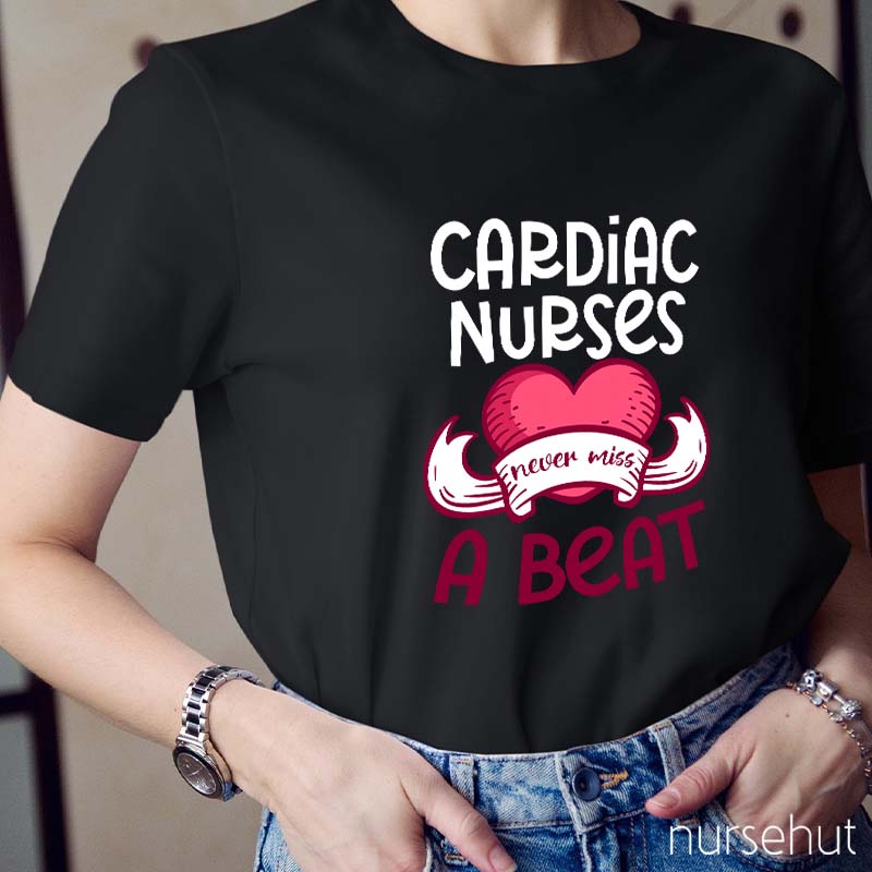 Cardiac Nurses Never Miss A Beat Nurse T-Shirt