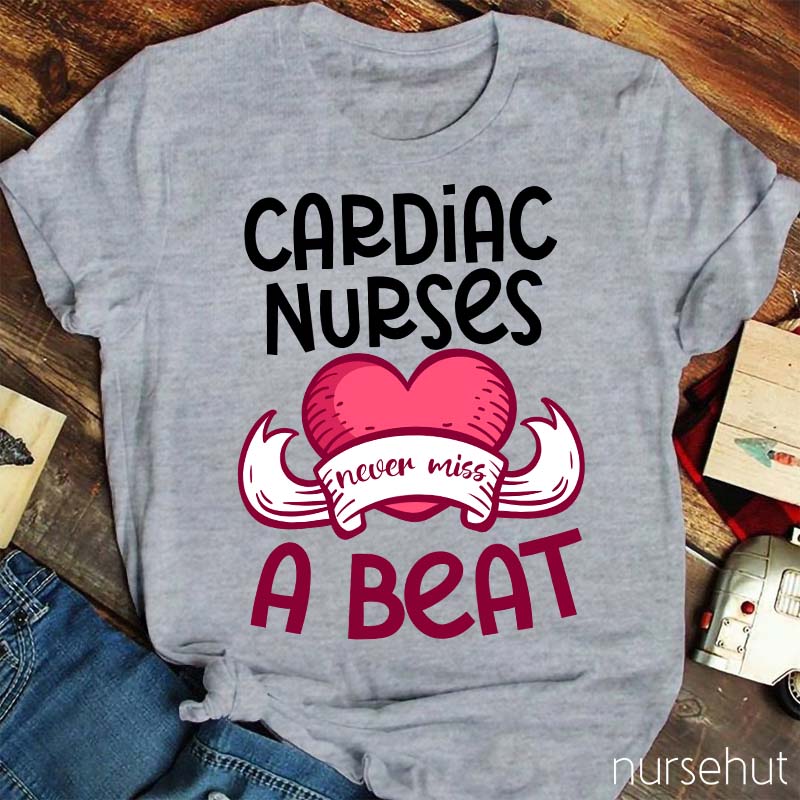 Cardiac Nurses Never Miss A Beat Nurse T-Shirt