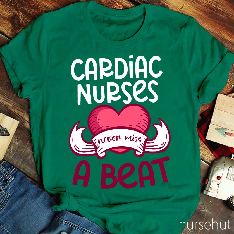Cardiac Nurses Never Miss A Beat Nurse T-Shirt