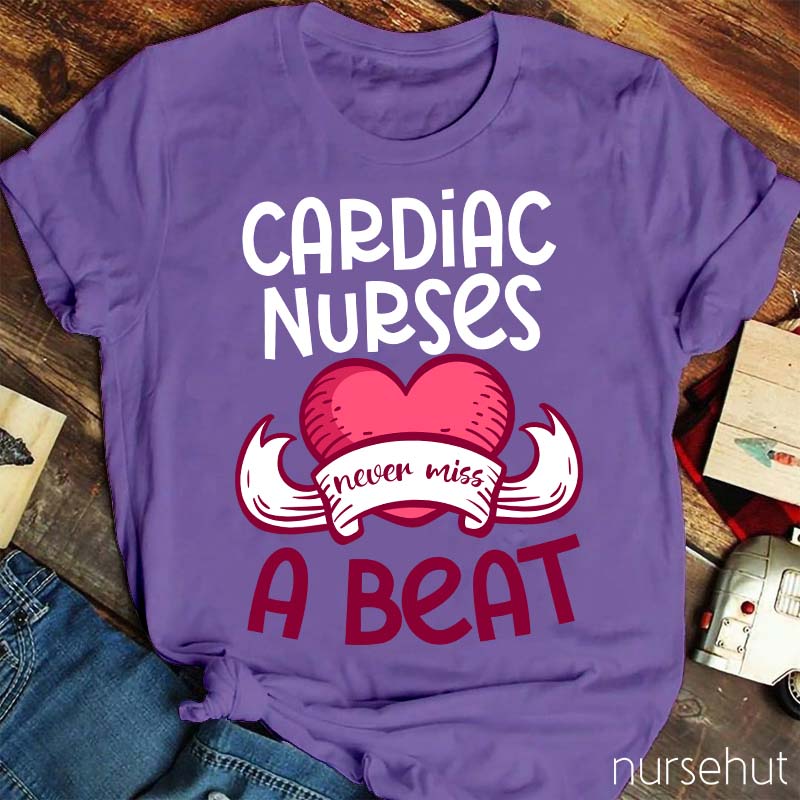 Cardiac Nurses Never Miss A Beat Nurse T-Shirt