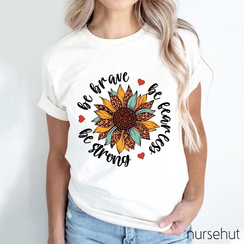 Be Brave Be Strong Nurse T-Shirt