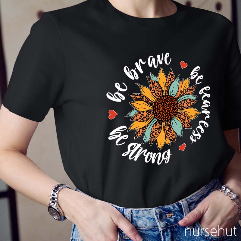 Be Brave Be Strong Nurse T-Shirt