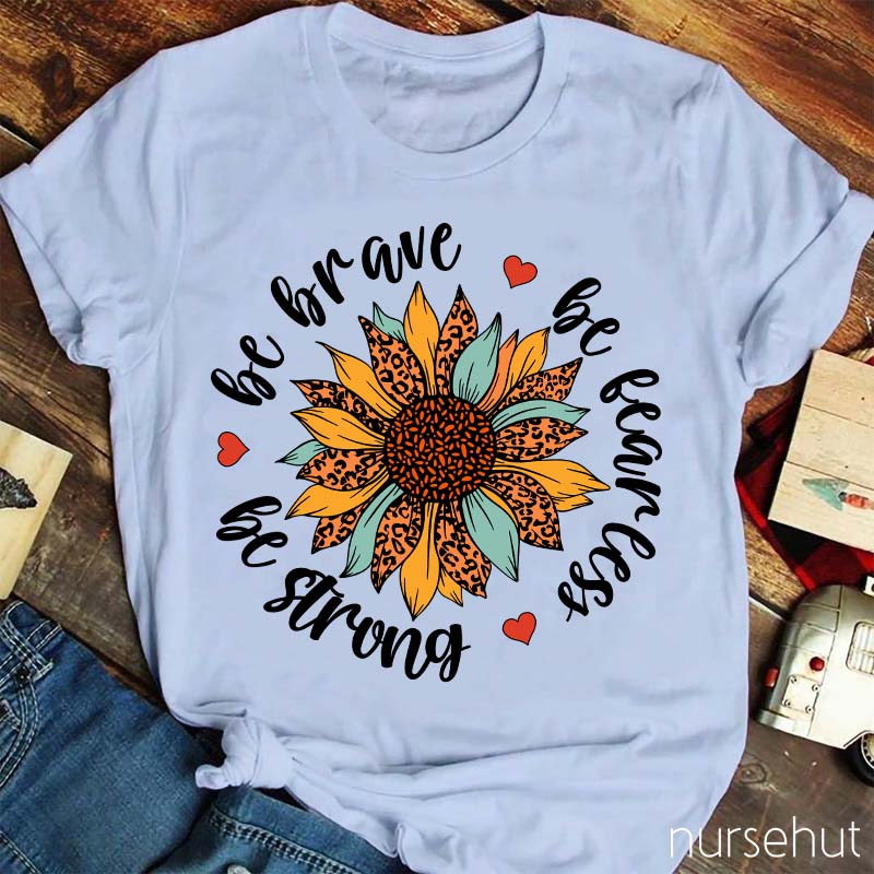 Be Brave Be Strong Nurse T-Shirt