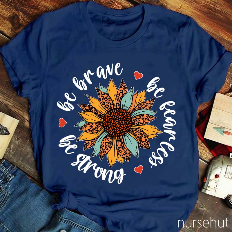 Be Brave Be Strong Nurse T-Shirt