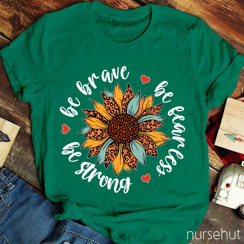 Be Brave Be Strong Nurse T-Shirt