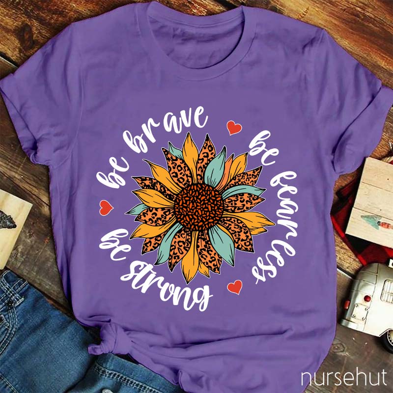 Be Brave Be Strong Nurse T-Shirt