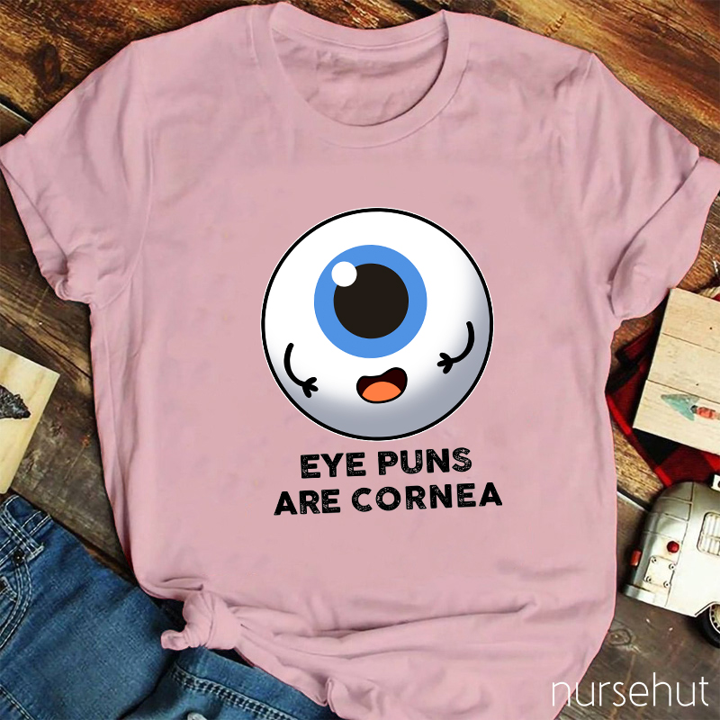 Eye Puns Are Cornea Nurse T-Shirt