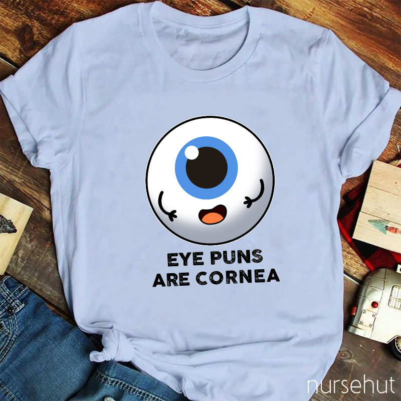 Eye Puns Are Cornea Nurse T-Shirt