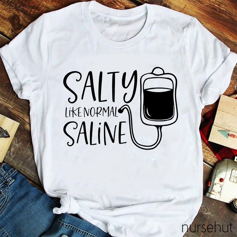 Salty Like Normal Saline Nurse T-Shirt