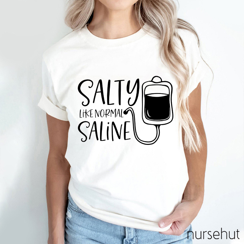 Salty Like Normal Saline Nurse T-Shirt