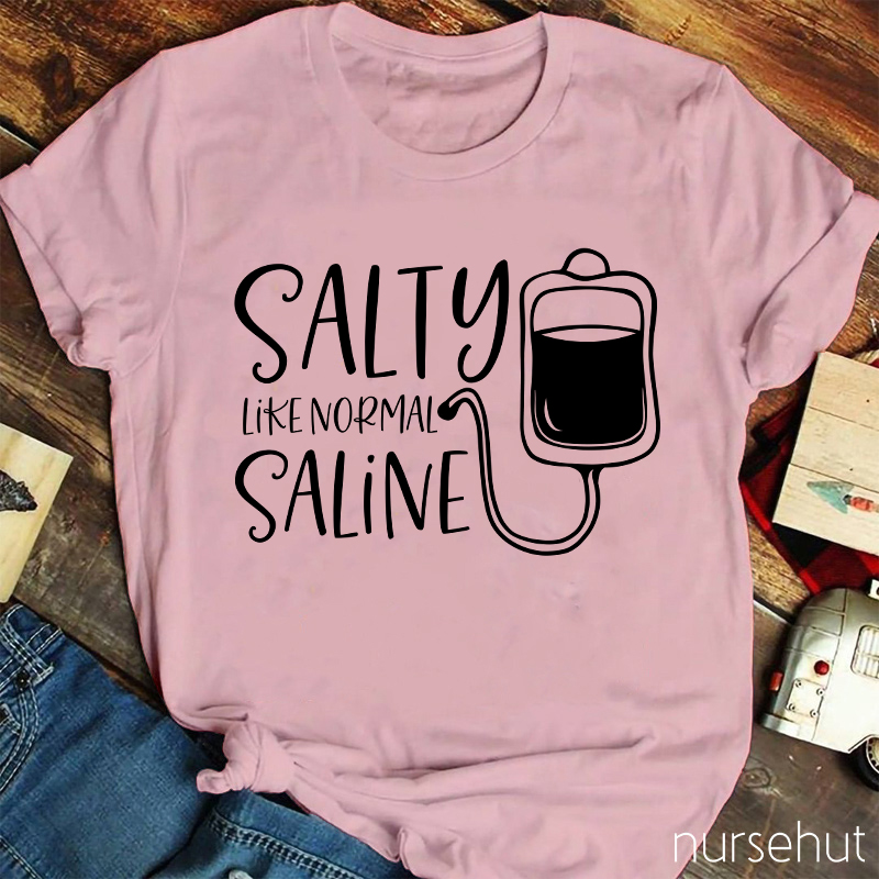 Salty Like Normal Saline Nurse T-Shirt