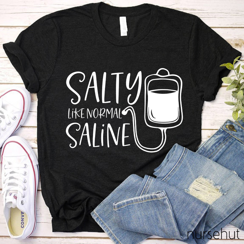 Salty Like Normal Saline Nurse T-Shirt