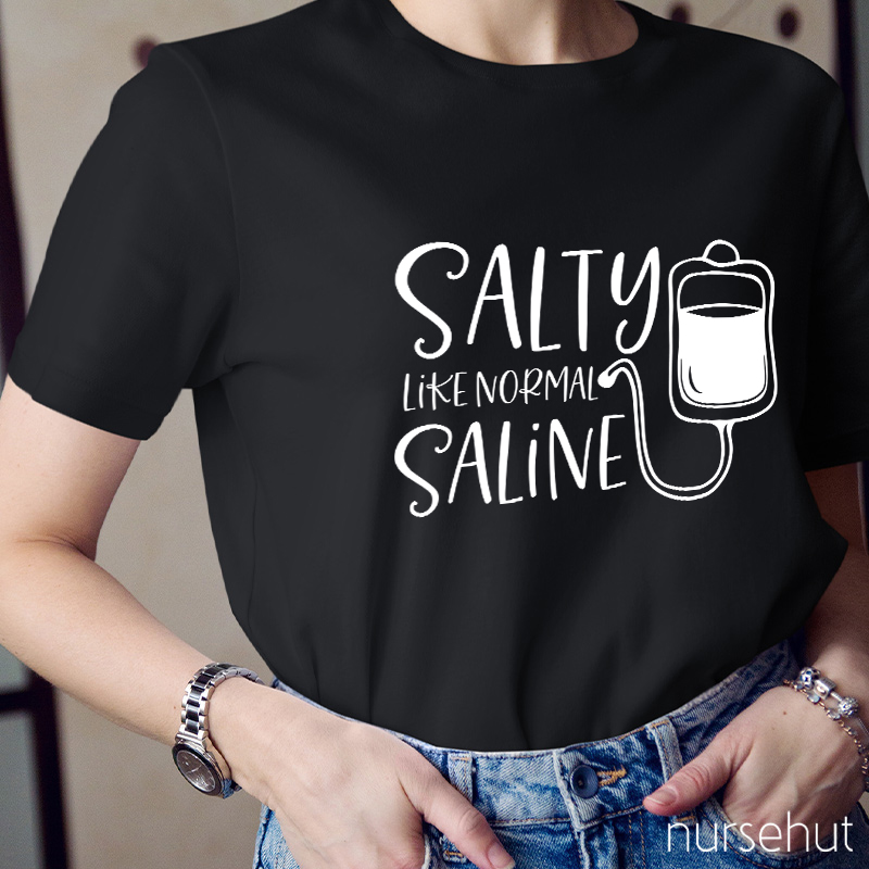 Salty Like Normal Saline Nurse T-Shirt