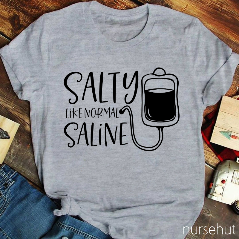 Salty Like Normal Saline Nurse T-Shirt