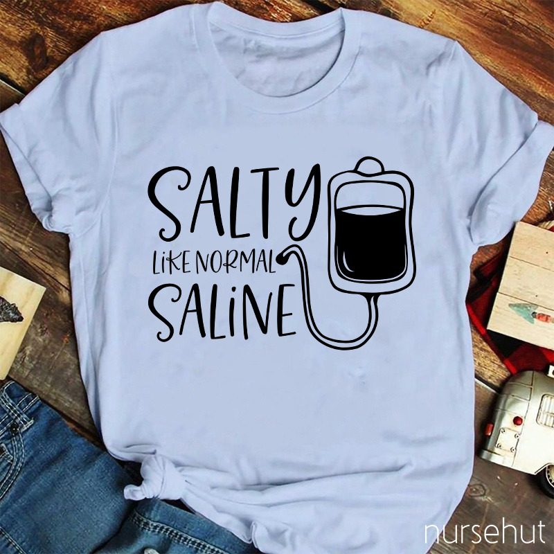 Salty Like Normal Saline Nurse T-Shirt