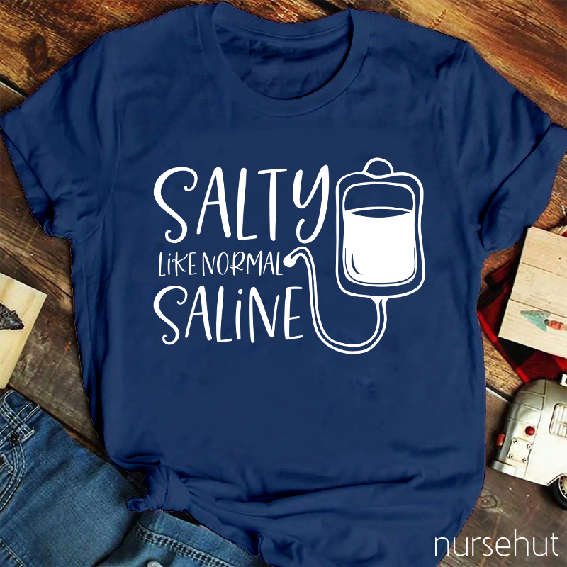 Salty Like Normal Saline Nurse T-Shirt