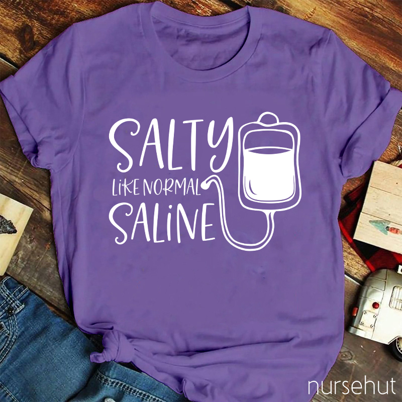 Salty Like Normal Saline Nurse T-Shirt