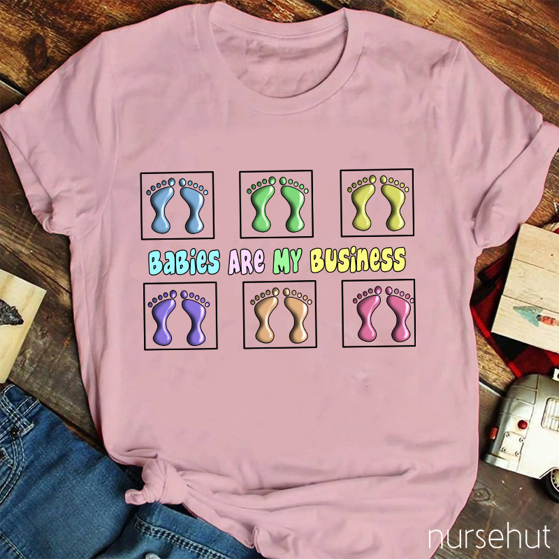Babies Are My Business Nurse T-Shirt