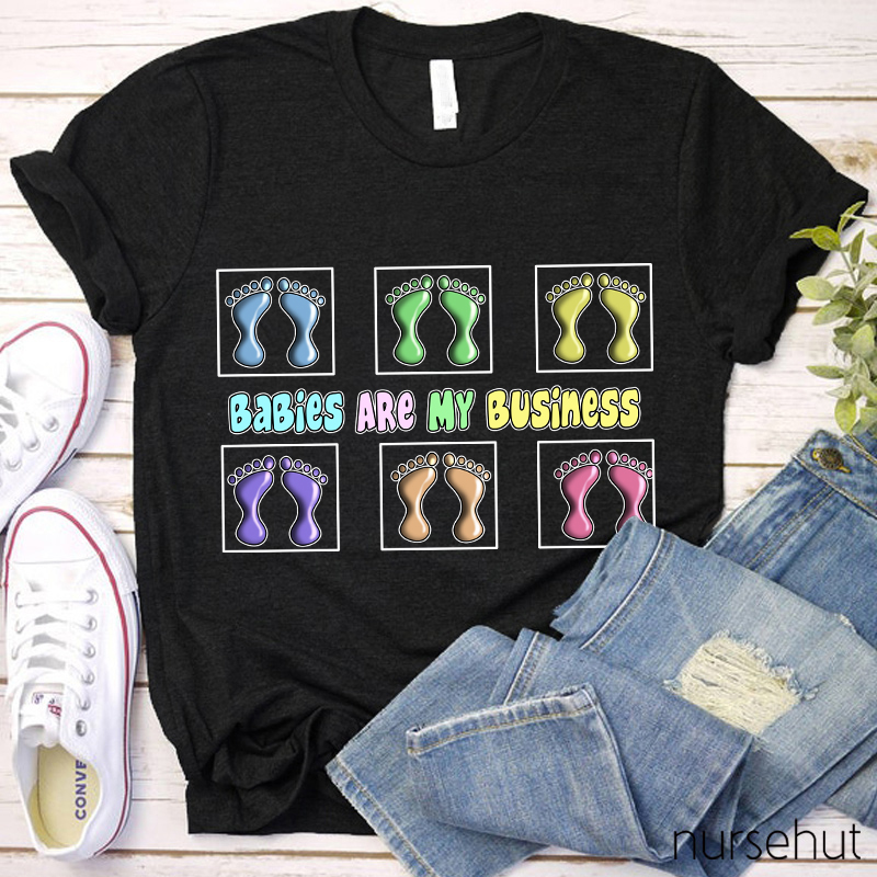 Babies Are My Business Nurse T-Shirt