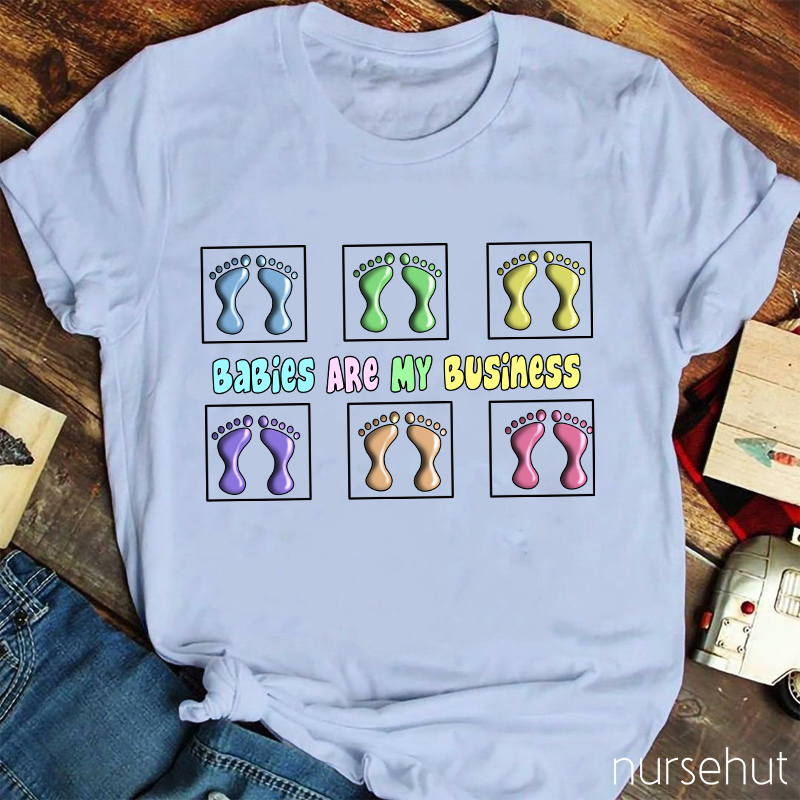 Babies Are My Business Nurse T-Shirt