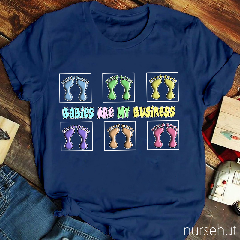 Babies Are My Business Nurse T-Shirt