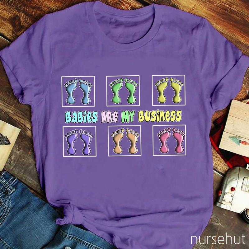 Babies Are My Business Nurse T-Shirt