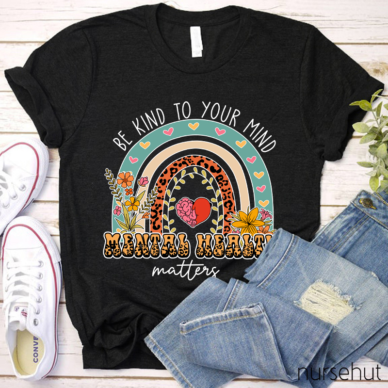 Be Kind To Your Minds Nurse T-Shirt