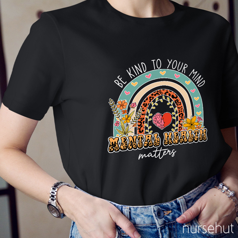 Be Kind To Your Minds Nurse T-Shirt