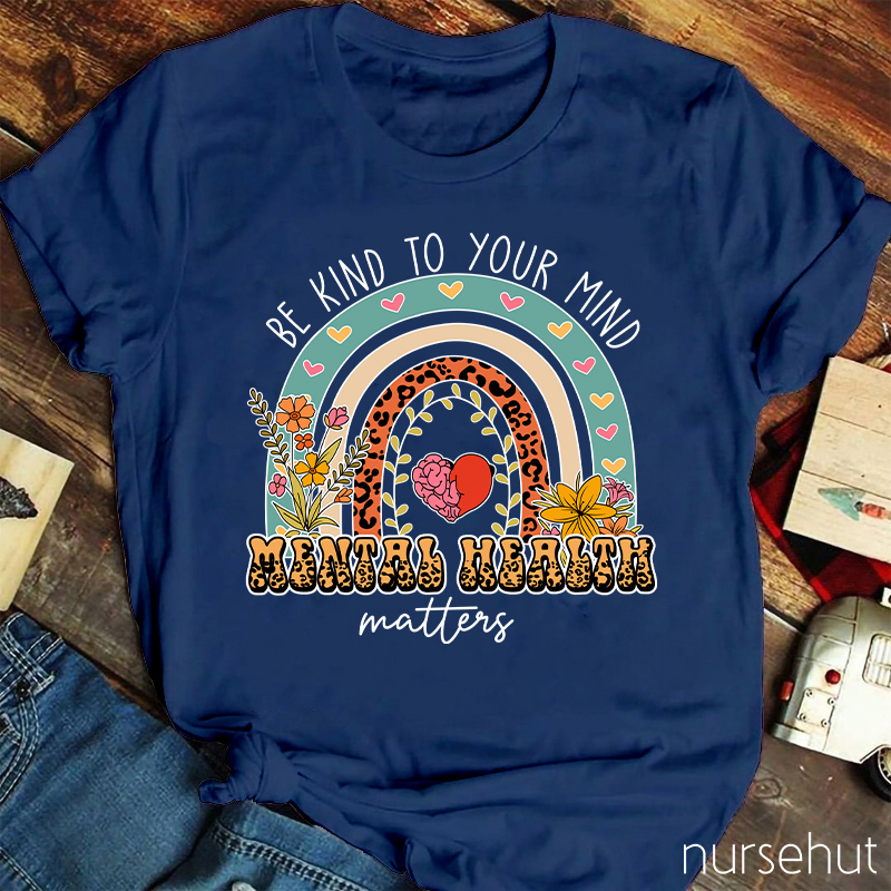 Be Kind To Your Minds Nurse T-Shirt
