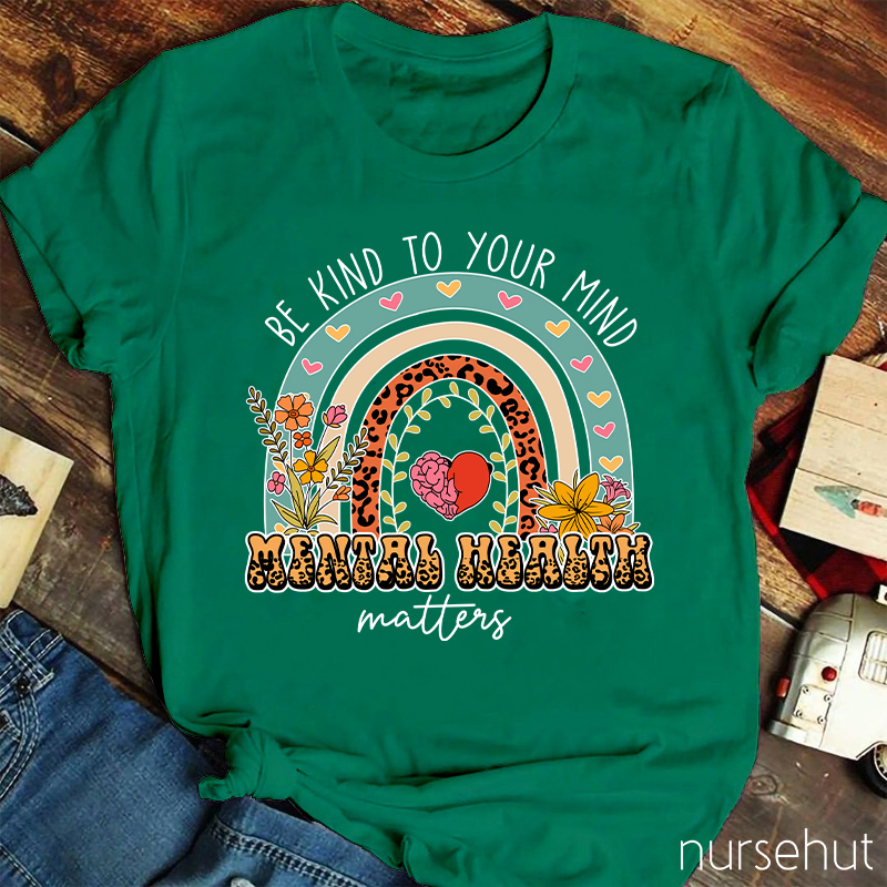 Be Kind To Your Minds Nurse T-Shirt