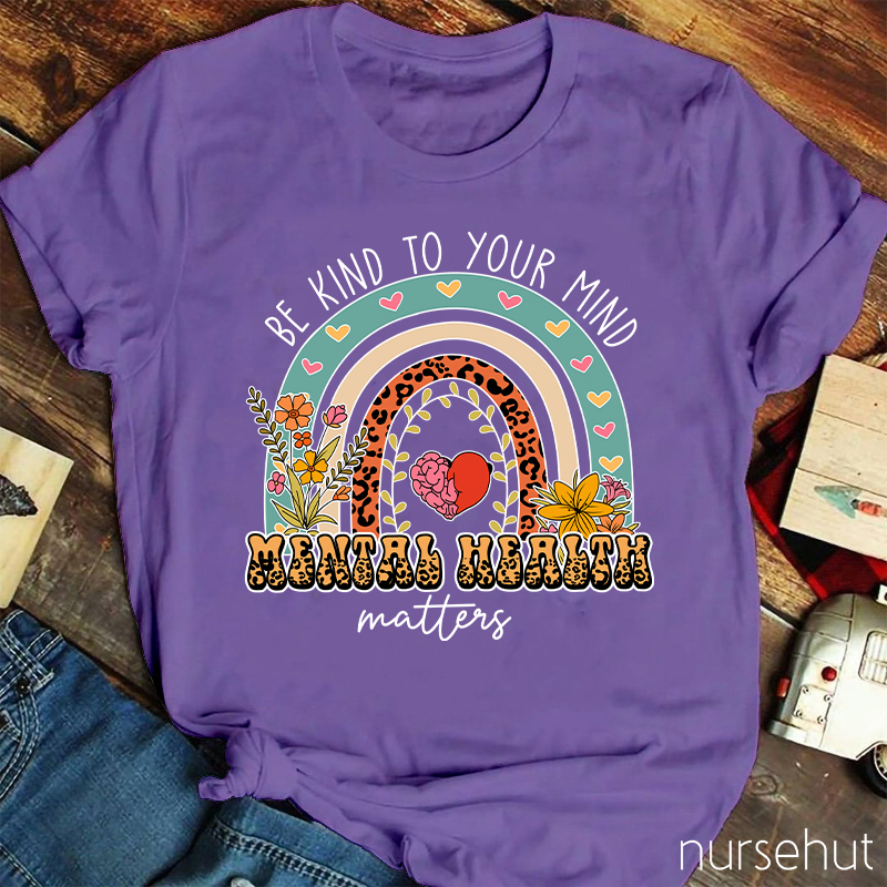 Be Kind To Your Minds Nurse T-Shirt