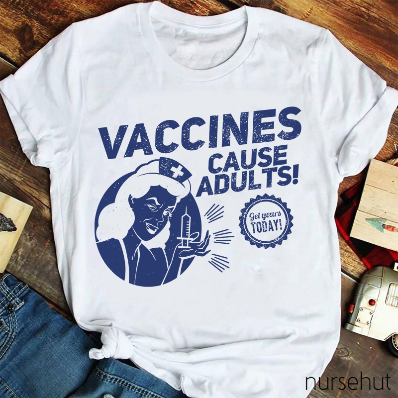 Nurse Lady Vaccines Cause Adults Get Yourts Today Nurse T-Shirt