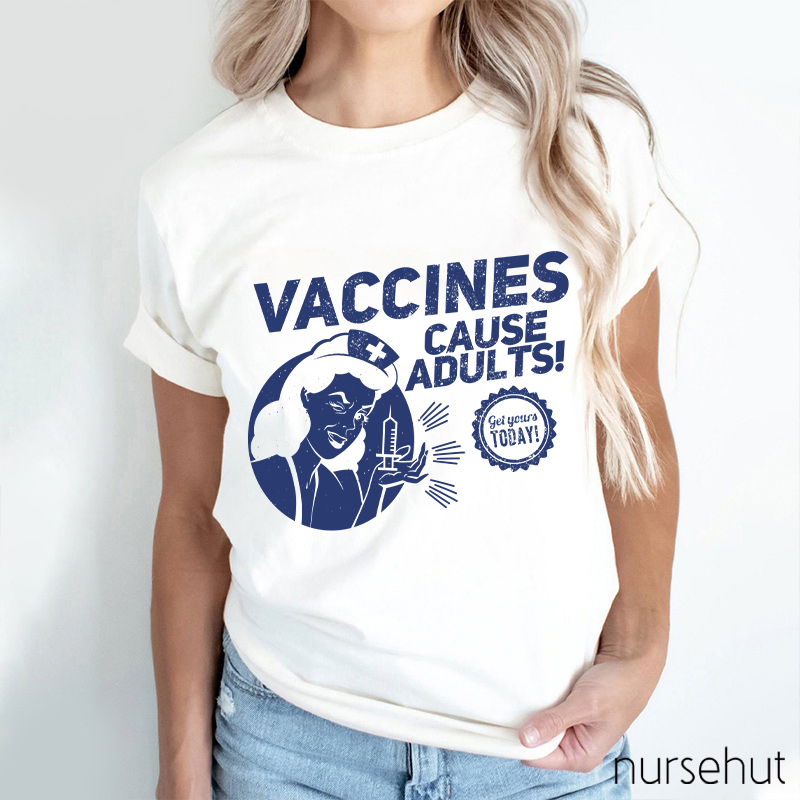 Nurse Lady Vaccines Cause Adults Get Yourts Today Nurse T-Shirt