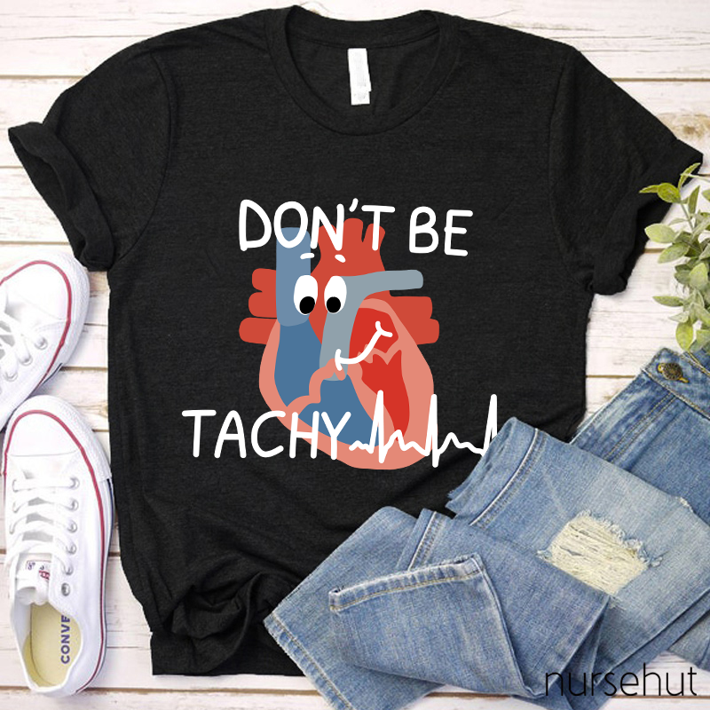 Don't Be Tachy Cartoon Heart Organ Nurse T-Shirt