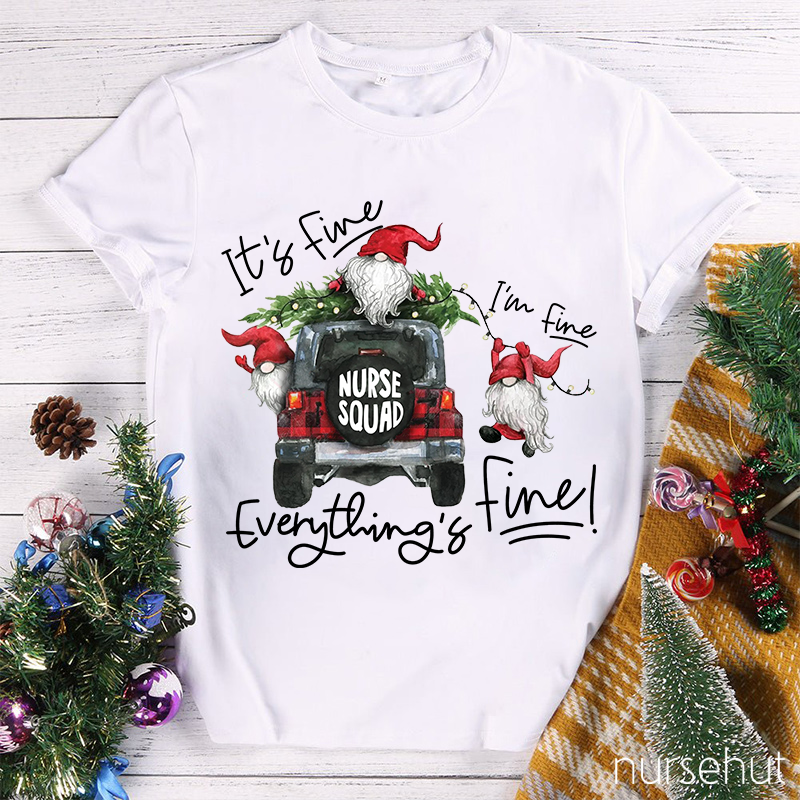 I'M Fine Everything Is Fine Nurse Squad Nurse T-Shirt