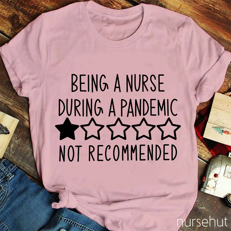 Being A Nurse During A Pandemic Not Recommended Nurse T-Shirt