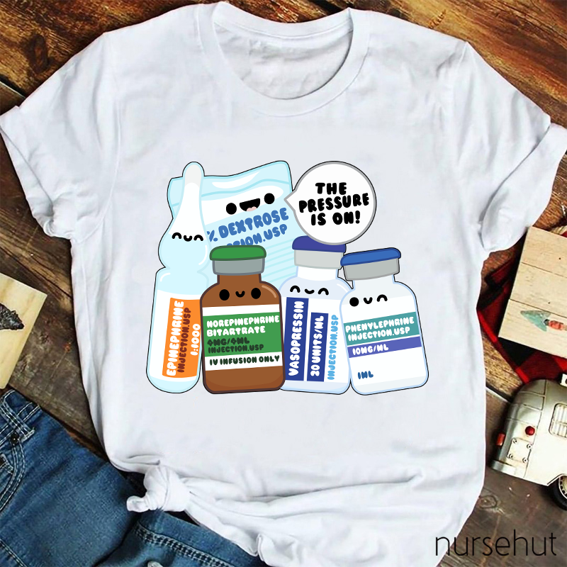 The Pressure Is On Nurse T-Shirt