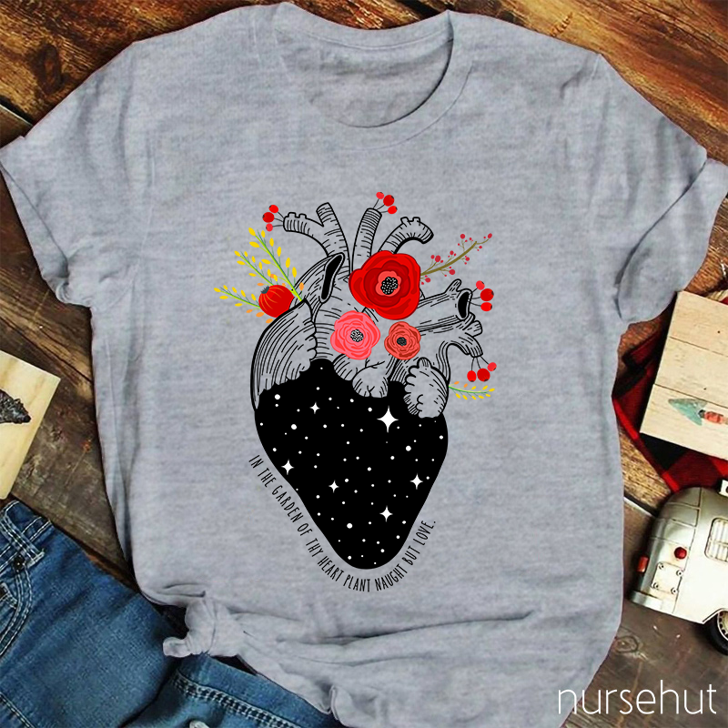 In The Garden Of Thy Heart Plant Naught But Love Nurse T-Shirt
