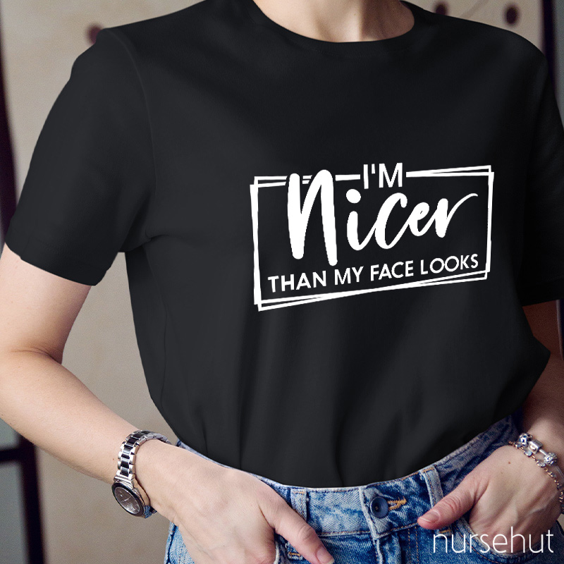 I'm Nicer Than My Face Looks Nurse T-shirt