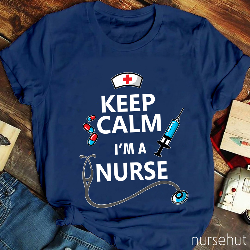 Keep Calm I'm A Nurse T-Shirt