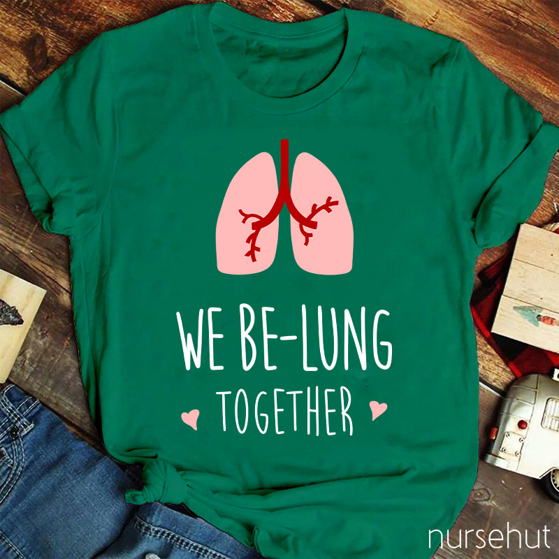 We Be-Lung Together Nurse T-Shirt