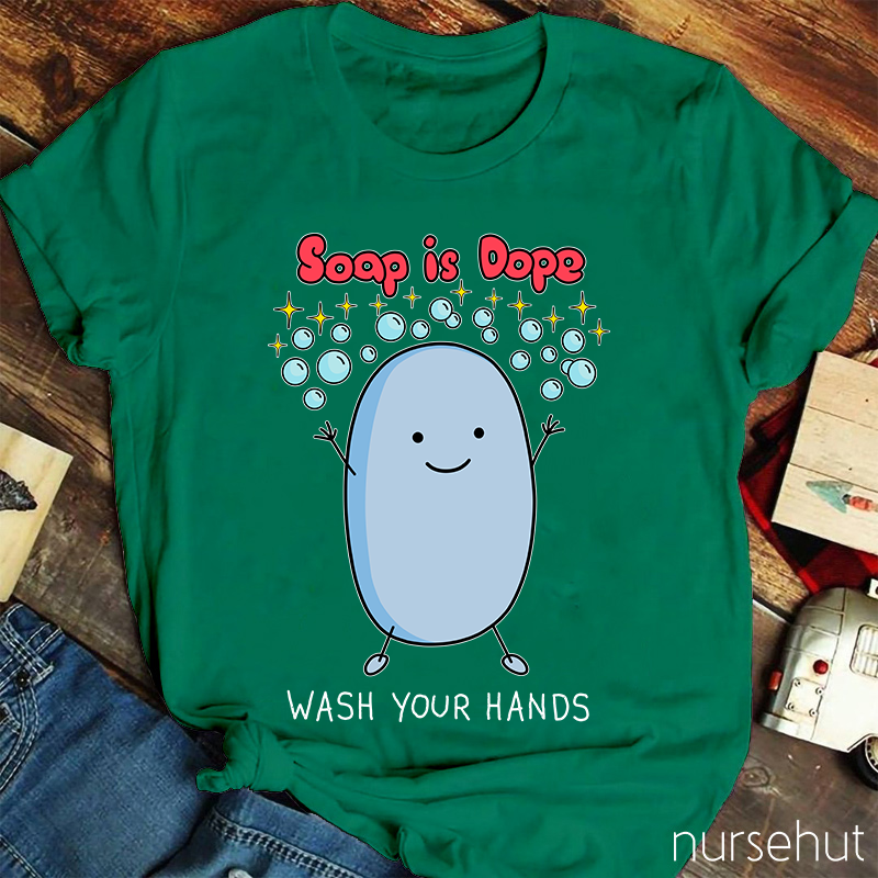 Soap Is Dope Wash Your Hands Nurse T-Shirt
