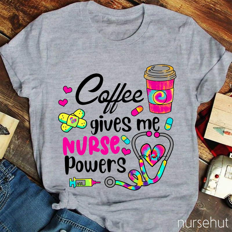 Coffee Gives Me Nurse Powers Nurse T-Shirt