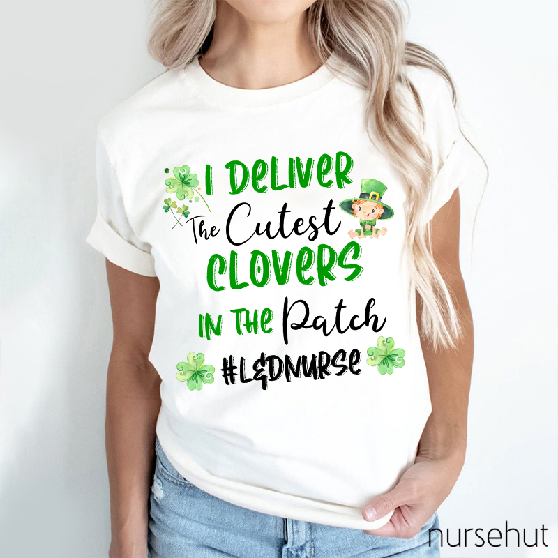 I Deliver The Cutest Clovers In The Patch Nurse T-Shirt