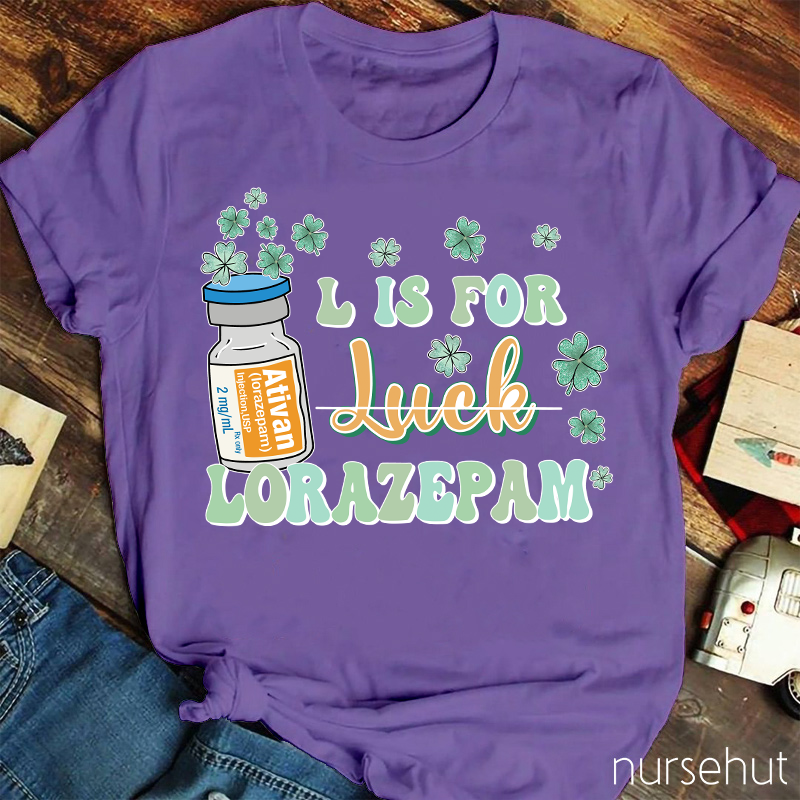 L Is For Lorazepam Not Luck Nurse T-Shirt